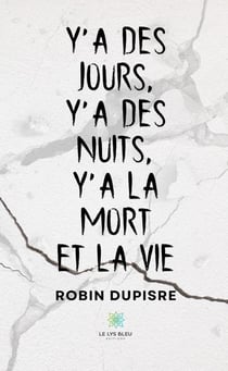 Y'a des jours, y'a des nuits, y'a la mort et la vie