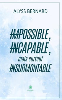 Impossible, incapable, mais surtout insurmontable