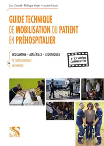 Guide technique de mobilisation du patient en préhospitalier - ergonomie, matériels, techniques - 73 fiches illustrées, 408 photos et 33 vidéos commentées