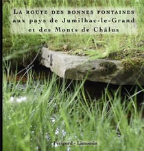 La route des bonnes fontaines aux pays de jumilhac et des monts de chalus
