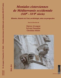Moniales cisterciennes  de Méditerranée occidentale (XIIe - XVIe siècle) : Histoire, histoire de l'art, archéologie, mise en perspective