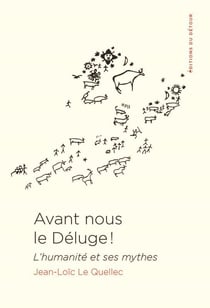 Avant nous le déluge ! l'humanité et ses mythes