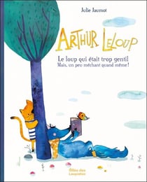 Arthur LeLoup : Le loup qui était trop gentil mais un peu méchant quand même