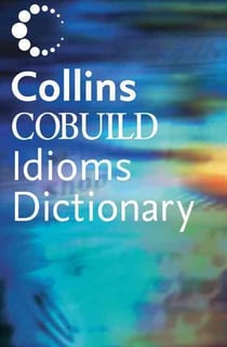 The cobuild dictionary of english idioms