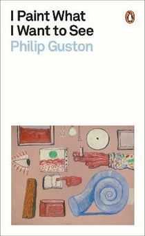 Philip Guston : I paint what i want to see