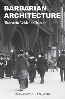 Barbarian architecture : Thorstein veblen's Chicago