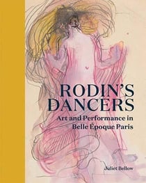Rodin's dancers : Art and performance in Belle Époque Paris