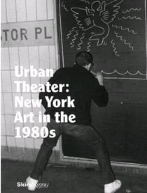 Urban theater : New York art in the 1980s