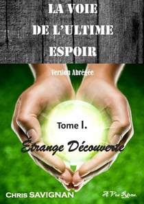 La voie de l'ultime espoir Tome 1 - étrange découverte - version abrégée