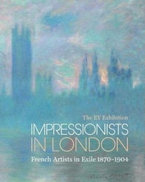 The ey exibition - impressionist in london : french artists in exile 1870-1904