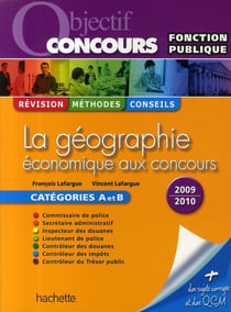 Objectif concours : la géographie économique aux concours - catégorie et B (édition 2009/2010)