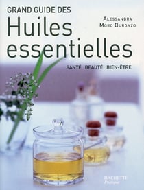 Grand guide des huiles essentielles