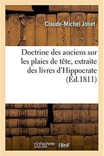 Doctrine des anciens sur les plaies de tete, extraite des livres d'hippocrate