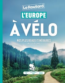Guide du Routard : L'Europe à vélo : Nos plus beaux itinéraires de 3 à 8 jours