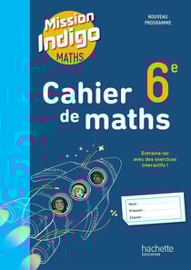 Mission indigo : Cahier de maths - 6e