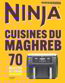 Ninja Airfryer Cuisine du Maghreb : 70 recettes de l'entrée au dessert