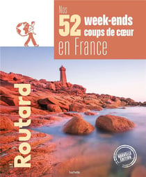 Guide du Routard : nos 52 week-ends coups de coeur en France