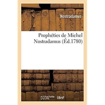 Prophéties de Michel Nostradamus, dont il y en a trois cens qui n'ont jamais été imprimées : trouvées en une bibliothèque laissée par l'autheur. Nouvelle édition