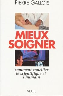 Mieux soigner - comment concilier le scientifique et l'humain