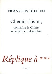 Chemin faisant - connaître la chine, relancer la philosophie