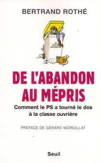 De l'abandon au mépris - comment le PS a tourné le dos à la classe ouvrière