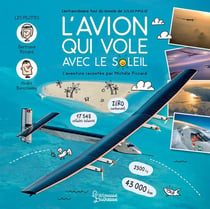 L'avion qui vole avec le soleil - l'extraordinaire tour du monde de solar impulse