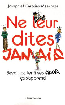 Ne leur dites jamais - savoir parler à ses ados ça s'apprend
