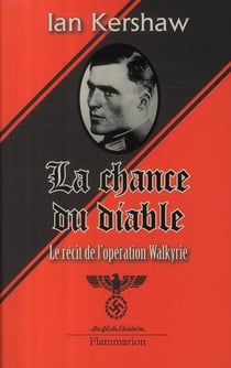 La chance du diable - le récit de l'opération Walkyrie