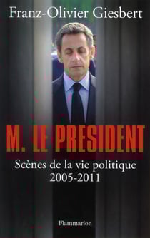 Monsieur le président - scènes de la vie politique, 2005-2011