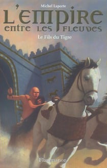 L'empire entre les fleuves t.3 - le fils du tigre