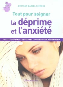 La deprime et l'anxiete - tous les traitements : conventionnels, alternatifs, non medicamenteux