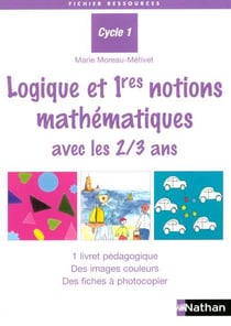 Logique et premières notions mathématiques avec les 2/3 ans - cycle 1