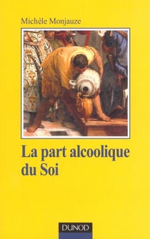 La part alcoolique du soi - la relation therapeutique avec le patient alcoolique