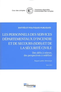 Les personnels des services départementaux d'incendie et de secours (SDIS) et de la sécurité civile - des défis à relever, des perspectives à redéfinir