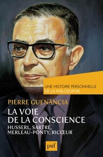 La voie de la conscience - Husserl, Sartre, Merleau-Pounty, Ricoeur