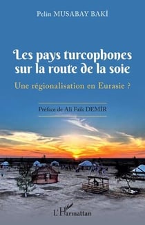 Les pays turcophones sur la route de la soie : une régionalisation en eurasie ?