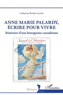 Anne Marie Palardy, écrire pour vivre : itinéraire d'une bourgeoise
