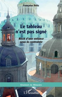 Le tableau n'est pas signé : récit d'une enfance sous la contrainte