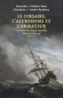 Le Corsaire, l'Astronome et l'Armateur : L'aventure d'un vaisseau marseillais dans la mer du Sud 1707-1711