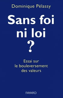 Sans foi, ni loi ? essai sur le bouleversement des valeurs