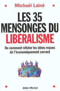 Les 35 mensonges du libéralisme - ou comment réfuter les idées reçues de l'économiquement correct