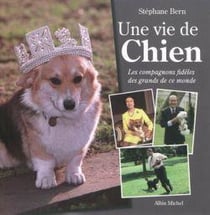 Une vie de chien - les compagnons fidèles des grands de ce monde
