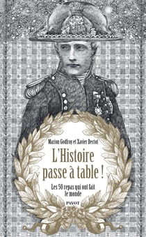 L'histoire passe à table ! les 50 repas qui ont fait le monde