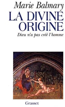 La divine origine - Dieu n'a pas créé l'homme