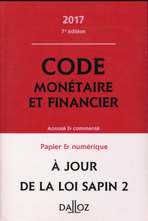 CODE MONETAIRE ET FINANCIER 2017, ANNOTE ET COMMENTE