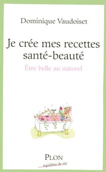 Je crée mes recettes santé-beauté