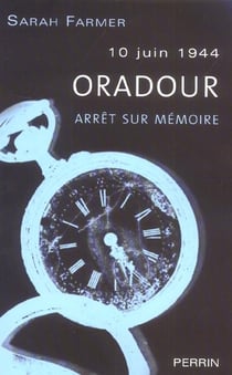 10 juin 1944, oradour - arret sur memoire