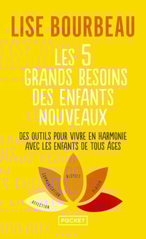 Les 5 grands besoins des enfants nouveaux : Des outils pour vivre en harmonie avec les enfants de tous âges