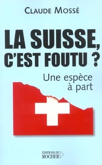 La suisse, c'est foutu ? - une espece a part