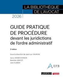 Guide pratique de procédure devant les juridictions de l'ordre administratif (2e édition)